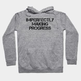 Imperfectly Making Progress Hoodie